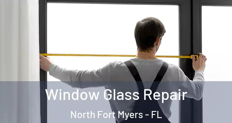  Window Glass Repair North Fort Myers - FL